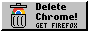 Delete Chrome! GET FIREFOX