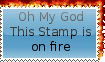 Oh My God This Stamp is on fire