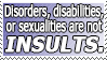 Disorders, diablities or sexualities are not INSULTS
