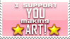 I support YOU making ART!