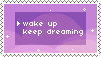 Two options: |wake up| or keep dreaming