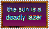 the sun is a deadly lazer