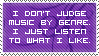 I don't judge music by genre. I just listen to what I like