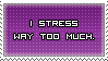 I stress way too much