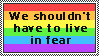 We shouldn't have to live in fear