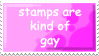 stamps are kind of gay