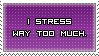 I Stress Way Too Much