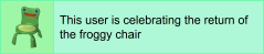 This user is celebrating the return of the froggy chair